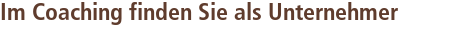 Im Coaching finden Sie als Unternehmer